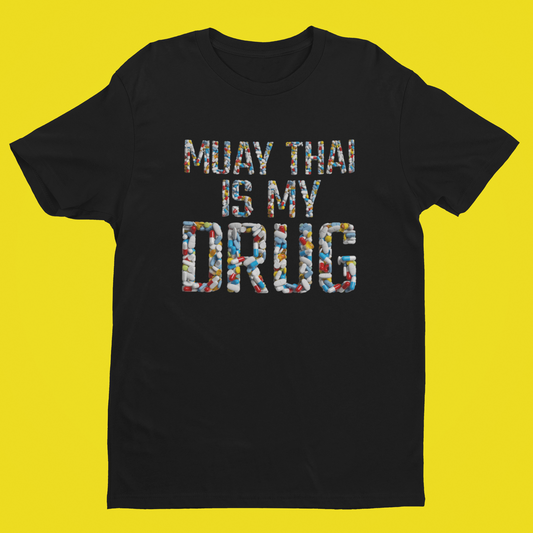 Muay Thai is My Drug T-Shirt